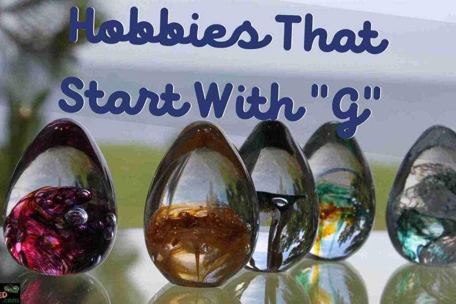 "Hobbies that start with 'G'", Glass orbs