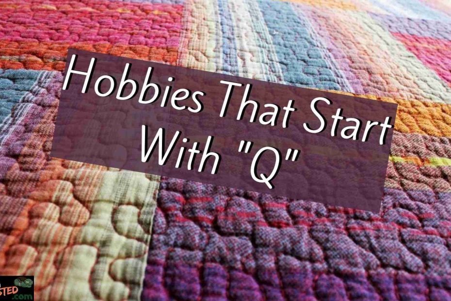 Hobbies that Start with Q, multicolored quilt