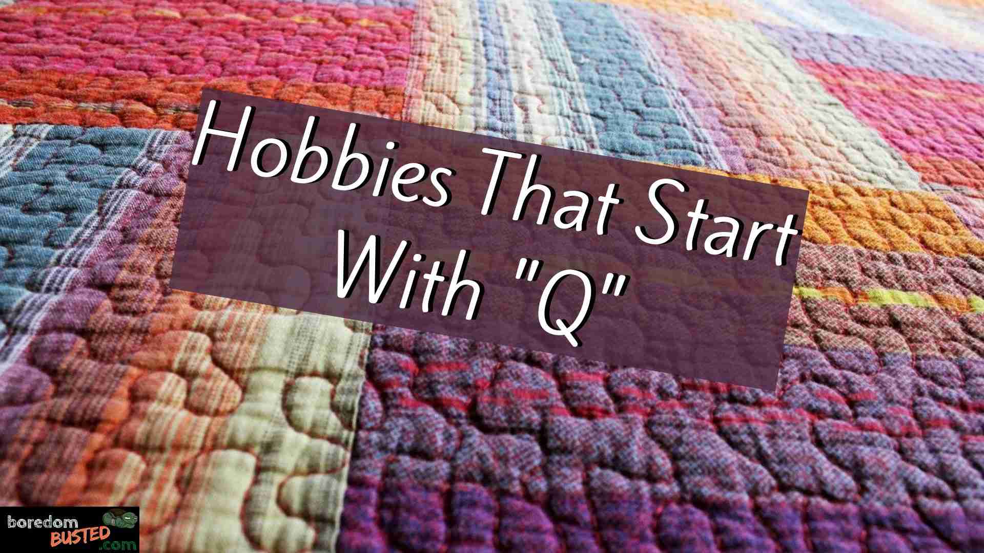 Hobbies that Start with Q, multicolored quilt