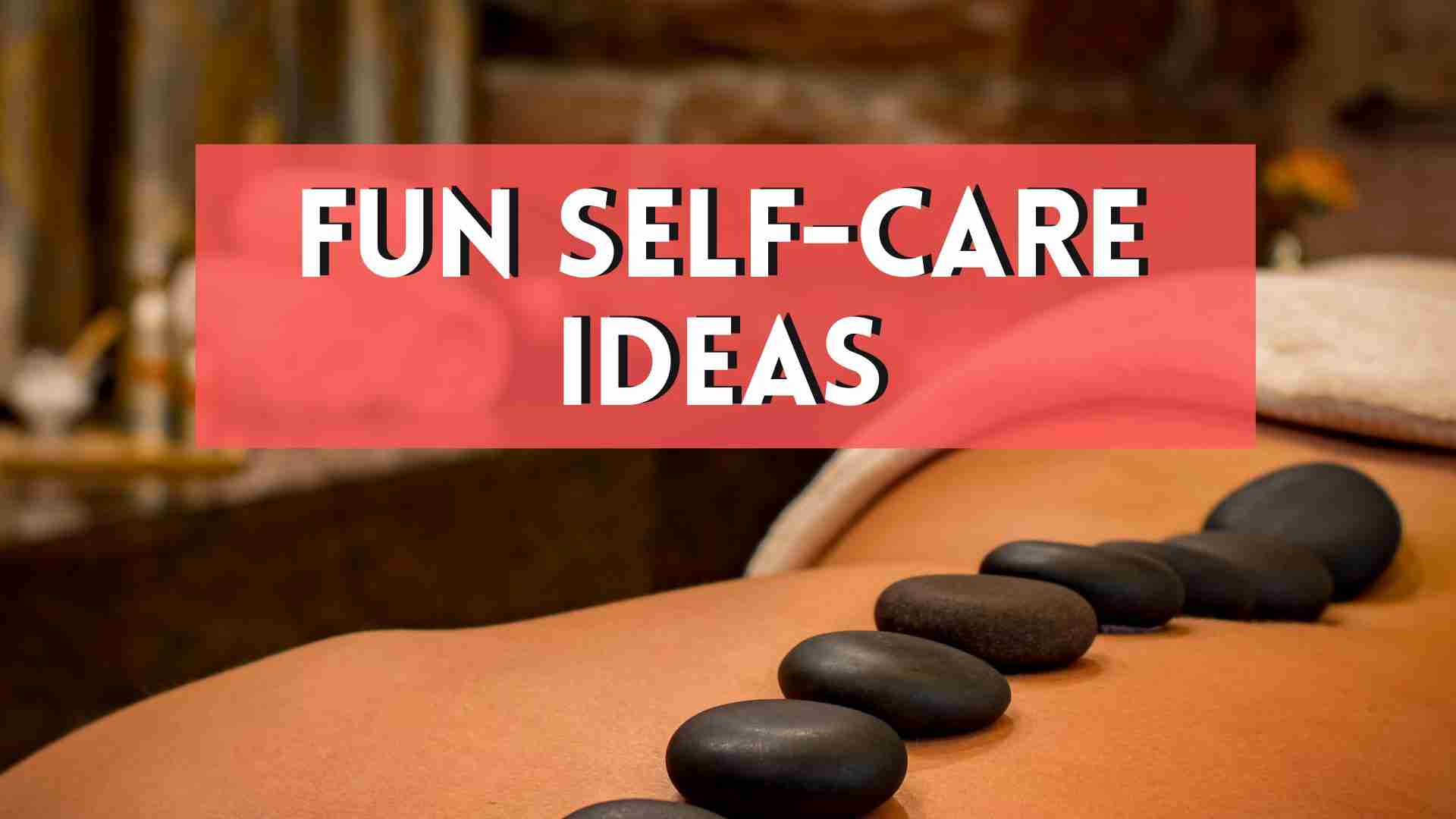 Fun Self-care ideas, person getting a massage