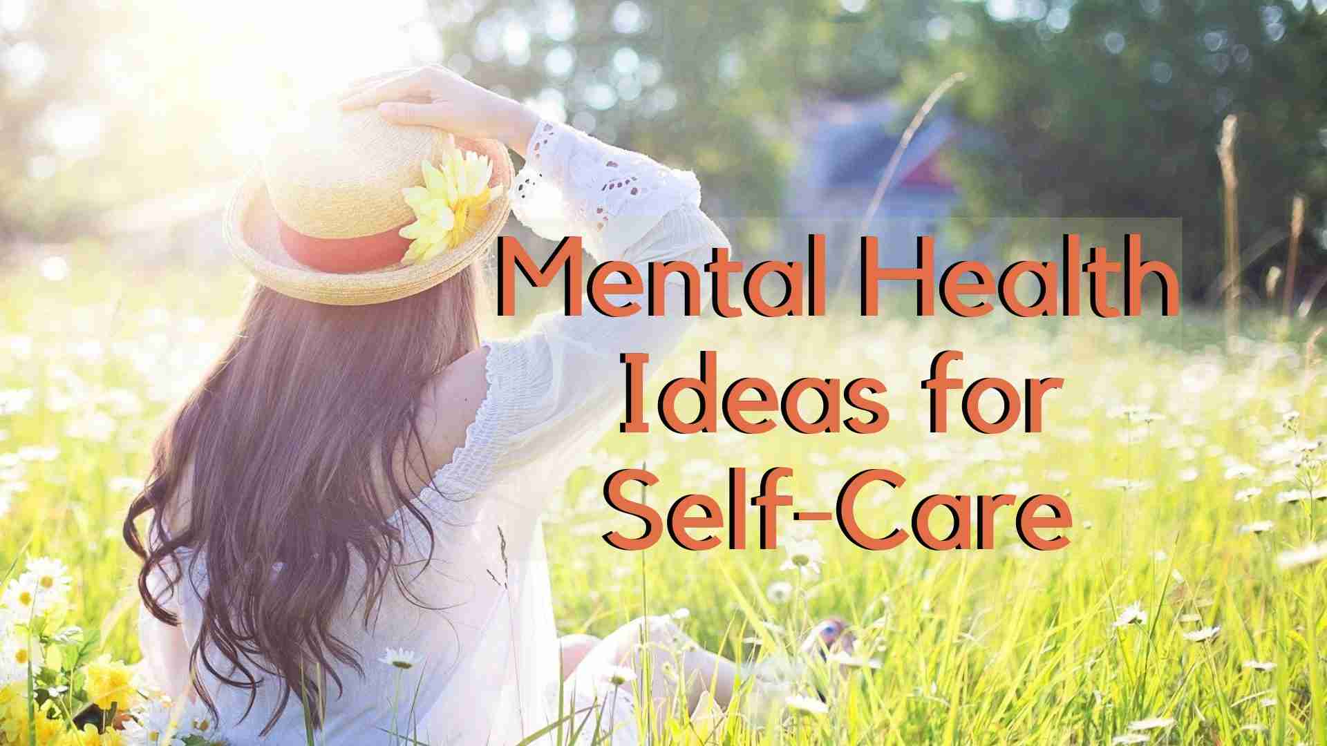 "Mental Health Ideas for Self-Care", Woman with a hat sitting in long grass and sunshine