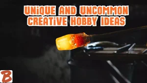 "Unique and uncommon creative hobby ideas", glass blowing stick